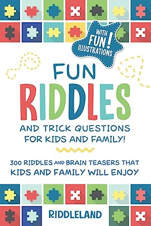 Fun Riddles - Trick Questions For Kids and Family 300 Riddles and Brain Teasers That Kids and Family Will Enjoy